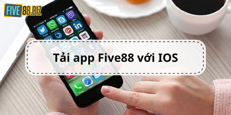 Hướng dẫn tải app Five88 cho điện thoại HĐH IOS